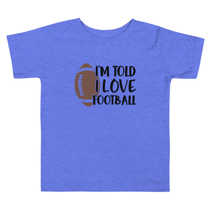 I'm Told I Love Football Toddler Tee - Inspirational Expressions 