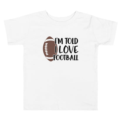 I'm Told I Love Football Toddler Tee - Inspirational Expressions 
