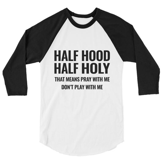 Half Hood Half Holy 3/4 sleeve shirt - Inspirational Expressions 